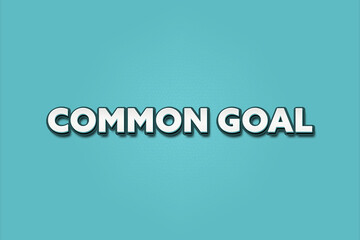 Common Goal. A Illustration with white text isolated on light green background.