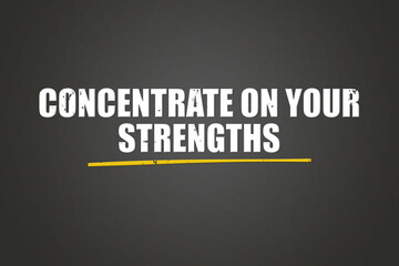 Concentrate on your strengths. A blackboard with white text. Illustration with grunge text style.