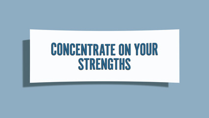 Concentrate on your strengths. A card isolated on blue background.