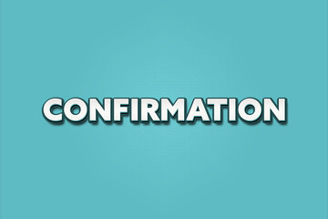 Confirmation. A Illustration with white text isolated on light green background.