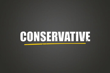 Conservative.. A blackboard with white text. Illustration with grunge text style. © lhphotos
