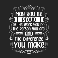 May you be proud of the work. Fitness motivational quotes. Gym inspirational textile design