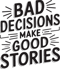 Bad decisions make good stories vector T-shirt design illustration 