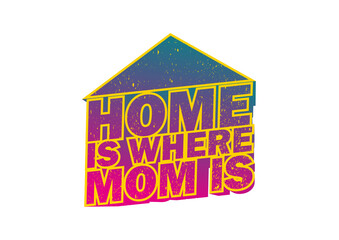 Home is Where Mom Is