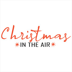 CHRISTMAS IN THE AIR  CHRISTMAS -T SHIRT DESIGN