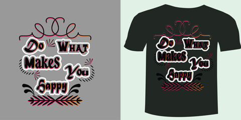 Do what makes you happy T-shirt design, vector, apparel, template, typography t-shirt.Vector typography design element about happiness for t-shirt design .