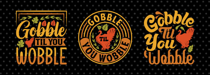 Gobble Till You Wobble SVG Funny Turkey Gobble Vector Design Bundle Thanksgiving Quote