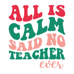 All Is Calm Said No Teacher Ever Retro SVG