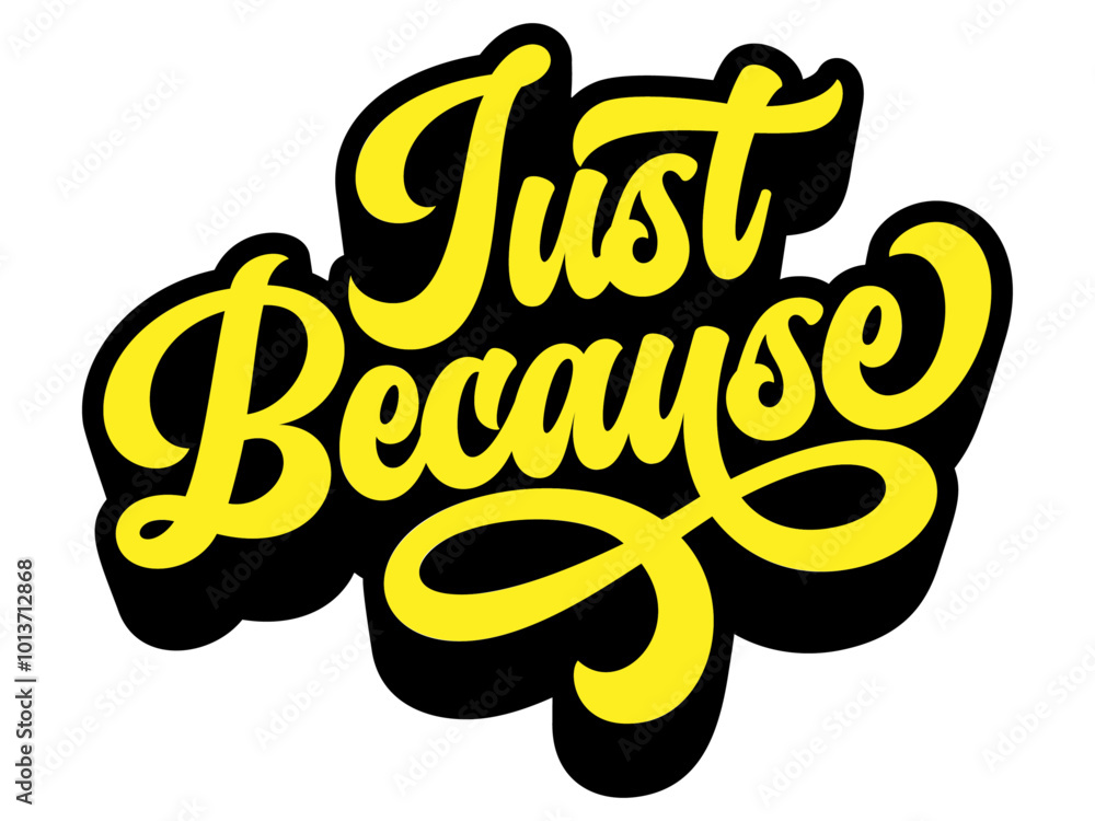 Poster words ‘just because’ written in retro groovy three-dimensional script lettering