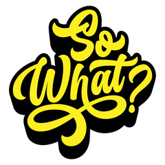 Words ‘So What?’ written in retro groovy three-dimensional script lettering