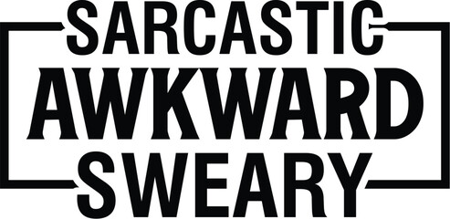 Sarcastic Awkward Sweary