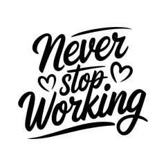 Never stop working, vector motivation phrase, sublimation design