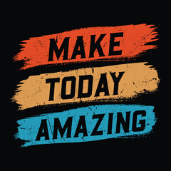 Fototapeta premium Make today amazing Typography vector t shirt design