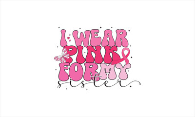 I Wear Pink For My Sister Sublimation T-Shirt Design