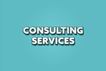 Consulting Services. A Illustration with white text isolated on light green background.