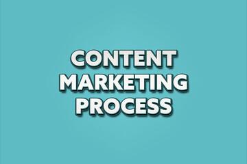 Content Marketing Process. A Illustration with white text isolated on light green background.
