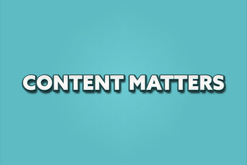 Content matters. A Illustration with white text isolated on light green background.