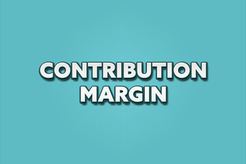 Contribution Margin. A Illustration with white text isolated on light green background.