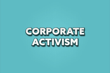 Corporate Activism. A Illustration with white text isolated on light green background.