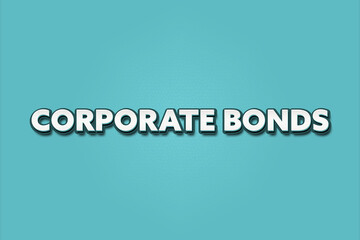 Corporate Bonds. A Illustration with white text isolated on light green background.