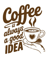 Coffee Is Always a Good Idea  Motivational Coffee Typography T-Shirt Design ai generated

