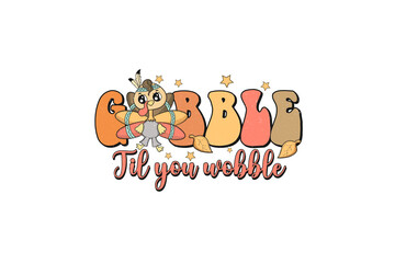 Gobble til you wobble , Retro Thanksgiving Sublimation design


Gobble til you wobble, Retro Thanksgiving Sublimation design