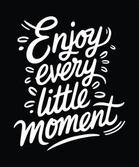 Enjoy Every Little Moment Typography Design