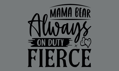 Obraz premium Mama bear always on duty fierce-Mother shirts design, Calligraphy t shirt design,Hand drawn lettering phrase, Silhouette,Isolated on white background, Files for Cutting Cricut and EPS 10 