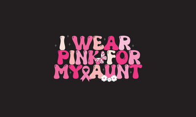 Fototapeta premium I Wear Pink For My Aunt Cancer Cure Sublimation T-Shirt Design