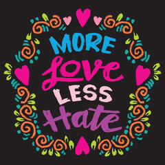 More love less hate. Inspirational quote. Hand drawn lettering. Vector illustration.