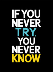 Fototapeta premium If You Never Try, You Never Know - A Motivational Quote Design