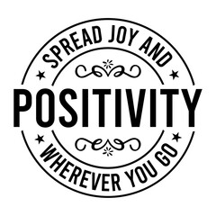 Spread Joy And Positivity Wherever You Go SVG