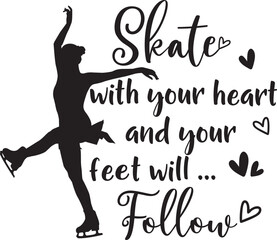 Skate with your heart and your feet will follow, Figure Skating, Ice Skating