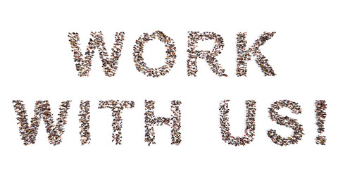 Concept  or conceptual large community of people forming WORK WITH US message. 3d illustration metaphor for business, recruitment, team, teamwork, opportunity, career, membership, promotion, campaign