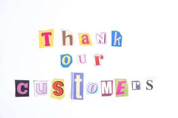 Fun cut out newspaper style typescript with words Thank our Customers. Isolated on clean white background. Gratitude and Thanks concept.