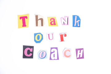 Fun cut out newspaper style typescript with words Thank our Coach. Isolated on clean white background. Gratitude and Thanks concept.