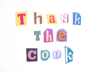 Fun cut out newspaper style typescript with phrase Thanks the Cook. Isolated on clean white background. Gratitude and Thanks concept.