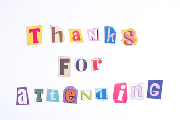 Fun cut out newspaper style typescript with phrase Thanks for Attending. Isolated on clean white background. Gratitude and Thanks concept.