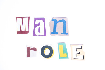 Phrase Man Role spelled in cut out newspaper style typography isolated on white background.