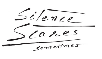 Silence Scares Sometimes Text in Black