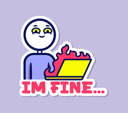 Playful and Humorous Sticker Design Featuring a Cartoon Character with a Laptop Surrounded by Flames and the Phrase 'I'M FINE...' Perfect for Digital Communication or Stress Relief - Cartoon Vector Il