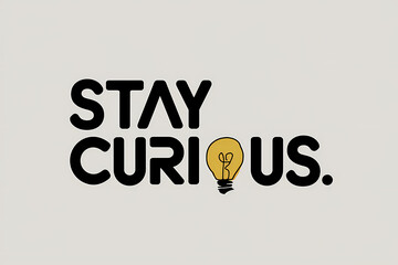 An illustration with the text "stay curious." The text is written in a modern, bold font and is placed on a plain background. The letter "O" in curious is replaced with a small light Bulb.