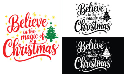 Believe in the Magic of Christmas T-shirt design, Christmas day typography t-shirt design, Christmas typography vector t-shirt design