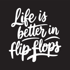 Life is better in flip flops.; Inspirational handwritten quote. Lettering.; Retro style.