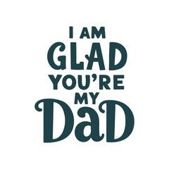 The handwritten text "I'm glad you're my dad" for Father's Day.