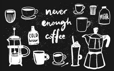 Coffee elements set, chalk drawing on black board background. Never enough coffee funny saying, lots of cups and mugs, moka pot doodle, french press
