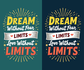 Dream Without Fear, Love Without Limits typography t-shirt vector design templates