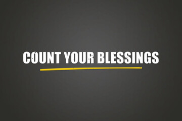 count your blessings. A blackboard with white text. Illustration with grunge text style.