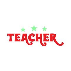 Fototapeta premium Teacher typography design on plain white transparent isolated background for card, shirt, hoodie, sweatshirt, apparel, tag, mug, icon, poster or badge 