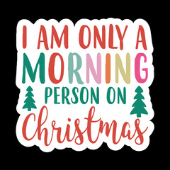 I Am Only A Morning Person On Christmas